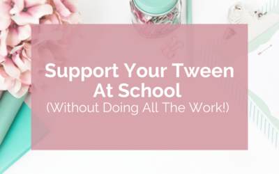 Support Your Tween At School (Without Doing All the Work!)